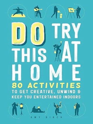 Item #100558 Do Try This at Home: 80 Activities to Get Creative, Unwind & Keep You...