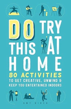 Item #100558 Do Try This at Home: 80 Activities to Get Creative, Unwind & Keep You...