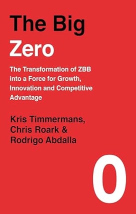 Item #100566 The Big Zero: The Transformation of ZBB Into a Force for Growth, Innovation and...
