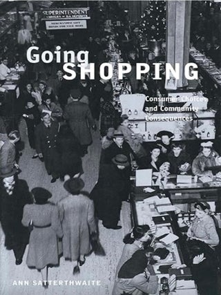 Item #100578 Going Shopping: Consumer Choices and Community Consequences. Ann Satterthwaite
