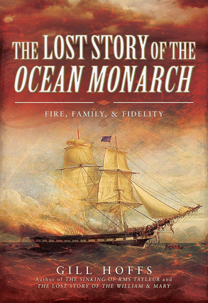 Item #100579 The Lost Story of the Ocean Monarch: Fire, Family, & Fidelity. Gill Hoffs