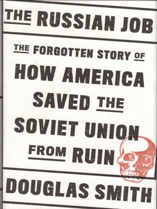 Item #100592 The Russian Job: The Forgotten Story of How America Saved the Soviet Union from...