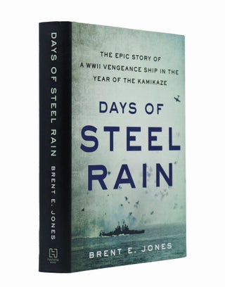 Item #100597 Days of Steel Rain: The Epic Story of a WWII Vengeance Ship in the Year of the...