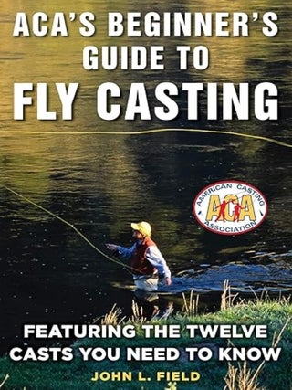 Item #100620 Aca's Beginner's Guide to Fly Casting: Featuring the Twelve Casts You Need...
