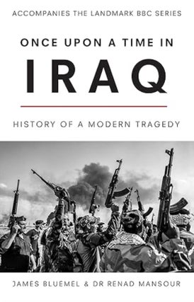 Item #100662 Once Upon a Time in Iraq. Renad Mansour James Bluemel