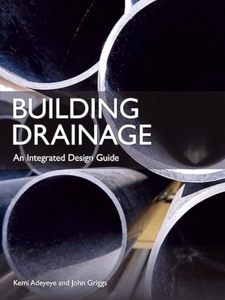 Item #100677 Building Drainage: An Integrated Design Guide. John Griggs Kemi Adeyeye