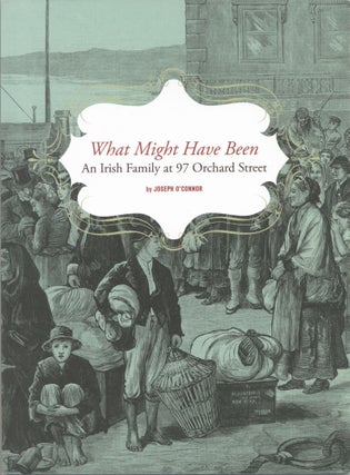 Item #100683 What Might Have Been: An Irish Family at 97 Orchard Street. Joseph O'Connor