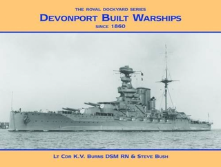 Item #100701 Devonport Built Warships: Since 1860 (Royal Dockyards). Steve Bush K V. Burns