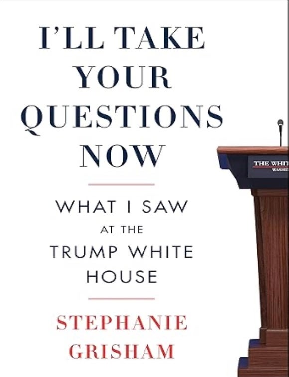 Item #100727 I'll Take Your Questions Now: What I Saw at the Trump White House. Stephanie Grisham.