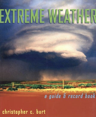 Item #100748 Extreme Weather: A Guide & Record Book. Christopher C. Burt