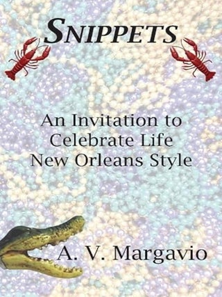 Item #100928 Snippets: Invitation to Celebrate Life New Orleans Style. A. V. Margavio