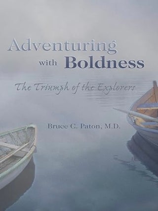 Item #100938 Adventuring with Boldness: The Triumph of the Explorers. Bruce C. Paton