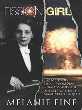 Item #100944 Fission Girl: Lise Meitner's Escape from Nazi Germany and Her Role in the Manhattan...