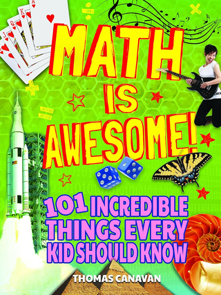 Item #100969 Math Is Awesome! 101 Incredible Things Every Kid Should Know. Thomas Canavan