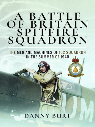 Item #101000 A Battle of Britain Spitfire Squadron: The Men and Machines of 152 Squadron in the...