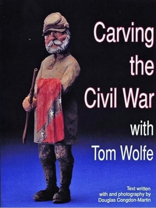 Item #101042 Carving the Civil War: With Tom Wolfe. Tom Wolfe
