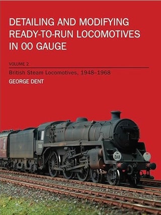 Item #101102 Detailing and Modifying Ready-To-Run Locomotives in 00 Gauge Volume 2. George Dent