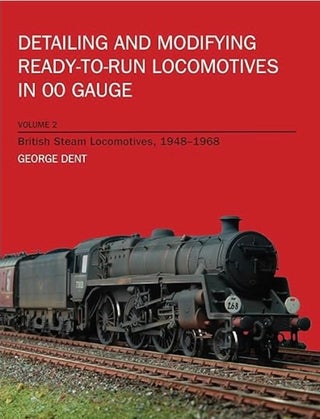 Item #101102 Detailing and Modifying Ready-To-Run Locomotives in 00 Gauge Volume 2. George Dent