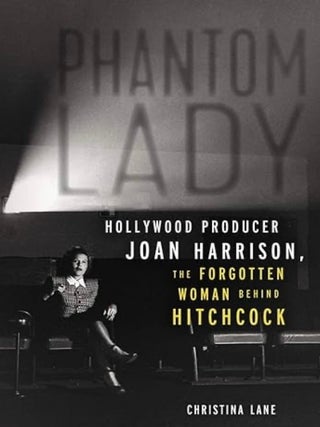 Item #101139 Phantom Lady: Hollywood Producer Joan Harrison, the Forgotten Woman Behind...