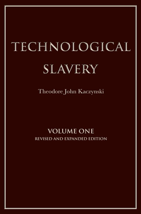 Item #101147 Technological Slavery: Volume One (Revised and Expanded Edition). Theodore Kaczynski