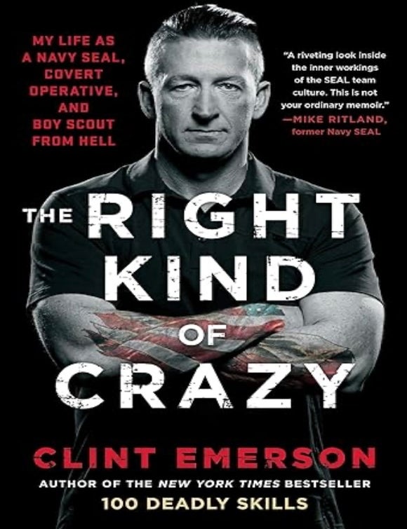 Item #101153 The Right Kind of Crazy: My Life as a Navy Seal, Covert Operative, and Boy Scout from Hell. Clint Emerson.