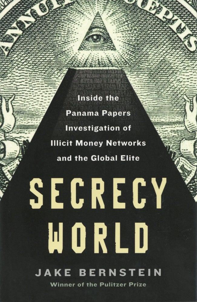 Item #1037 Secrecy World: Inside the Panama Papers Investigation of Illicit Money Networks and the Global Elite. Jake Bernstein.