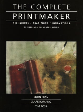 Item #1045 The Complete Printmaker: Techniques, Traditions, Innovations. John Ross