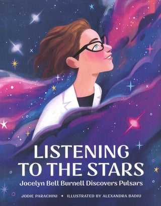Item #1053 Listening to the Stars: Jocelyn Bell Burnell Discovers Pulsars (She Made History)....