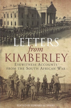 Item #1062 Letters from Kimberley: Eyewitness Accounts from the South African War. Edward Spiers