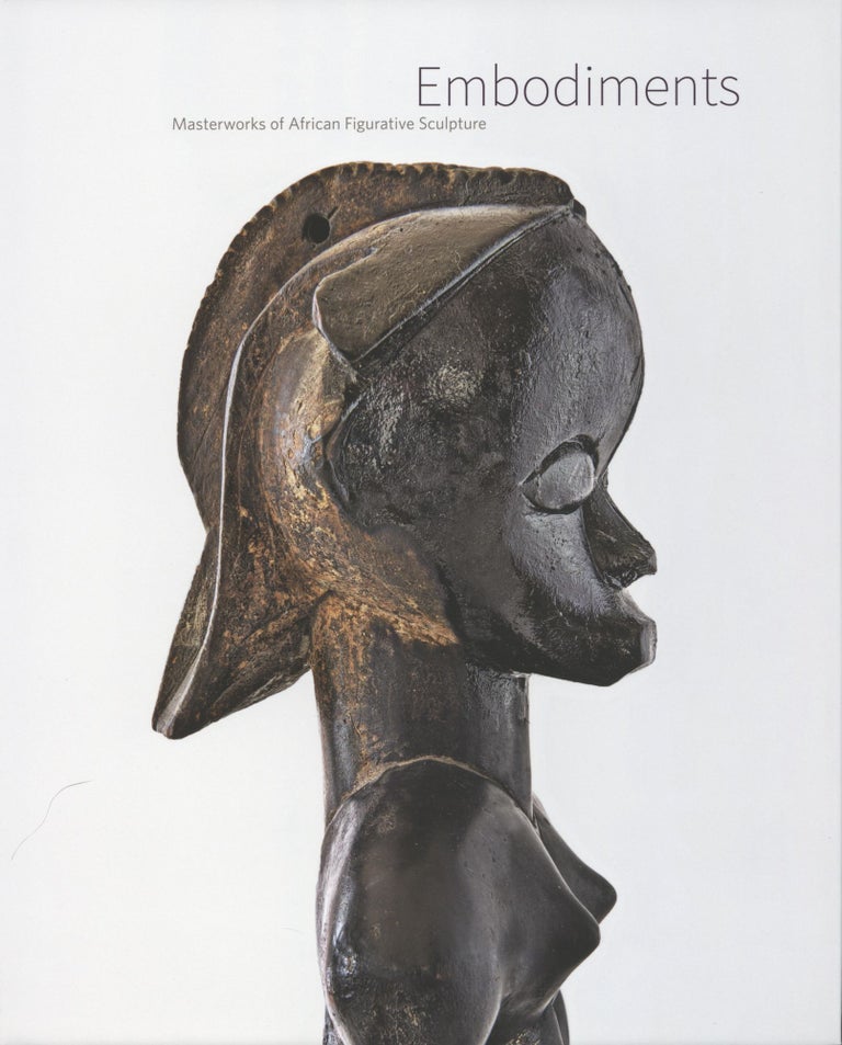 Item #1084 Embodiments: Masterworks of African Figurative Sculpture. Manuel Jordan Christina Hellmich.