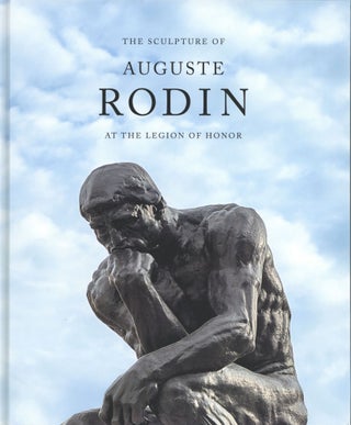 Item #1086 The Sculpture of Auguste Rodin at the Legion of Honor. Martin Chapman