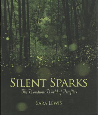 Item #1089 Silent Sparks: The Wondrous World of Fireflies. Sara Lewis