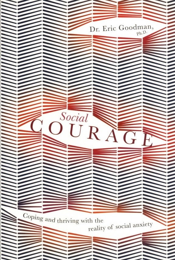 Item #1100 Social Courage: Coping and thriving with the reality of social anxiety. Eric Goodman.