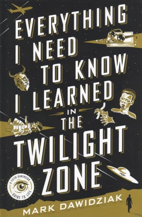 Item #1106 Everything I Need to Know I Learned in the Twilight Zone: A Fifth-Dimension Guide to...
