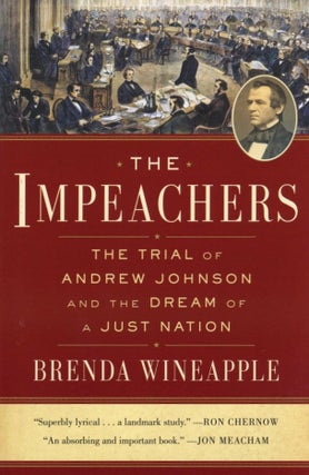 Item #1108 The Impeachers: The Trial of Andrew Johnson and the Dream of a Just Nation. Brenda...