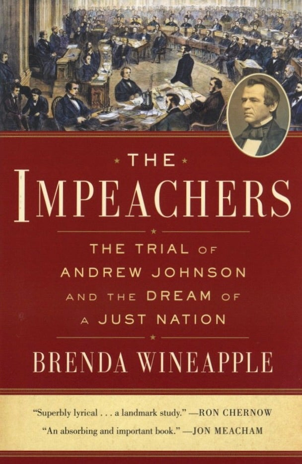 Item #1108 The Impeachers: The Trial of Andrew Johnson and the Dream of a Just Nation. Brenda Wineapple.