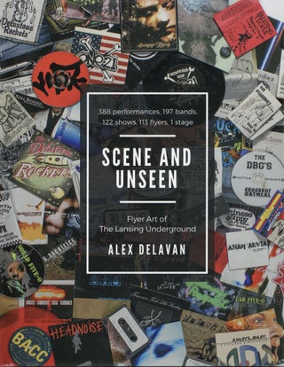 Item #1116 Scene and Unseen: Flyer Art of the Lansing Underground. Alex Delavan