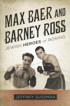 Item #1118 Max Baer and Barney Ross: Jewish Heroes of Boxing. Jeffrey Sussman