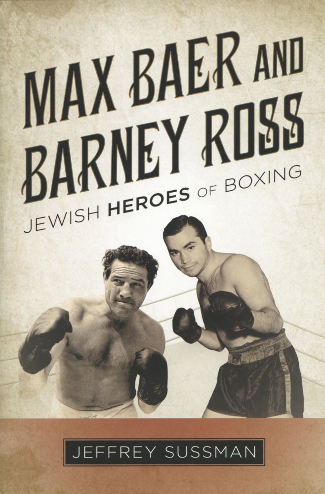 Item #1118 Max Baer and Barney Ross: Jewish Heroes of Boxing. Jeffrey Sussman.