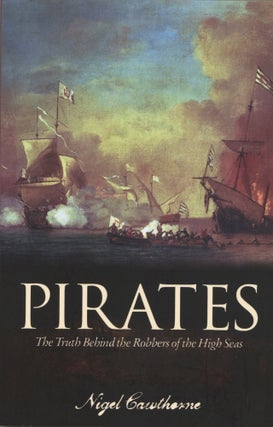 Item #1119 Pirates: The Truth Behind the Robbers of the High Seas. Nigel Cawthorne