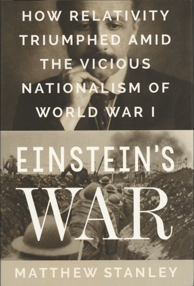 Item #1125 Einstein's War: How Relativity Triumphed Amid the Vicious Nationalism of World War I. Matthew Stanley.