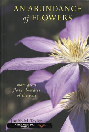 Item #1128 An Abundance of Flowers: More Great Flower Breeders of the Past. Judith M. Taylor