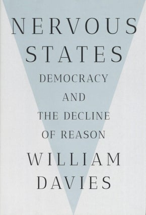 Item #1129 Nervous States: Democracy and the Decline of Reason. William Davies