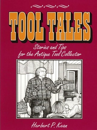 Item #1131 Tool Tales, Stories and Tips for the Antique Tool Collector. Herbert P. Kean