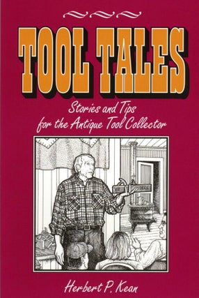 Item #1131 Tool Tales, Stories and Tips for the Antique Tool Collector. Herbert P. Kean
