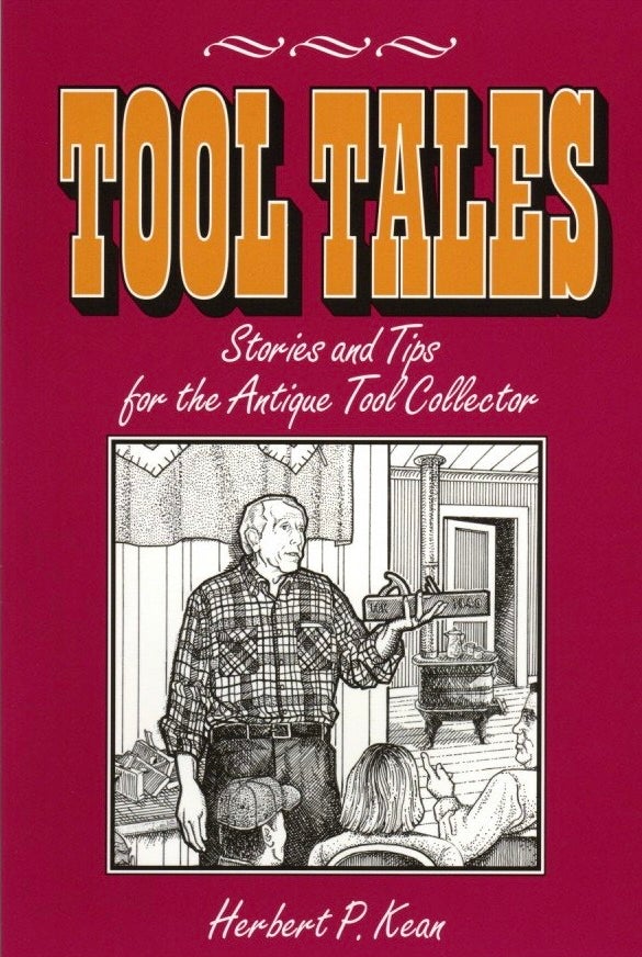 Item #1131 Tool Tales, Stories and Tips for the Antique Tool Collector. Herbert P. Kean.