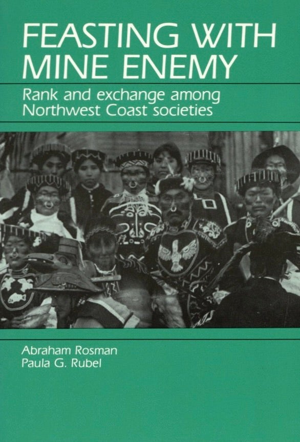 Item #1132 Feasting With Mine Enemy: Rank and Exchange Among Northwest Coast Societies. Paula G. Rubel Abraham Rosman.