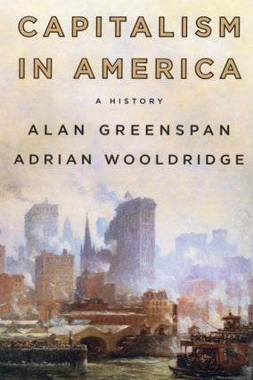Item #1135 Capitalism in America: A History. Adrian Wooldridge Alan Greenspan