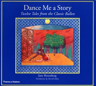Item #1153 Dance Me a Story: Twelve Tales from the Classic Ballets. Jane Rosenberg