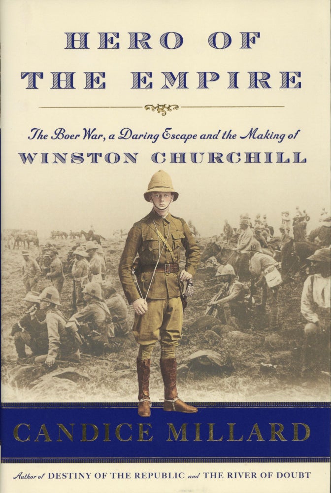 Item #1157 Hero of the Empire: The Boer War, a Daring Escape, and the Making of Winston Churchill. Candice Millard.